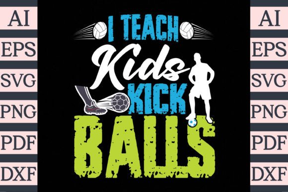 Download I Teach Kids to Kick Balls T-Shirt SVG - Premium Resources