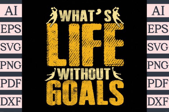 Download What's Life Without Goals T-Shirt Design - Premium Resources